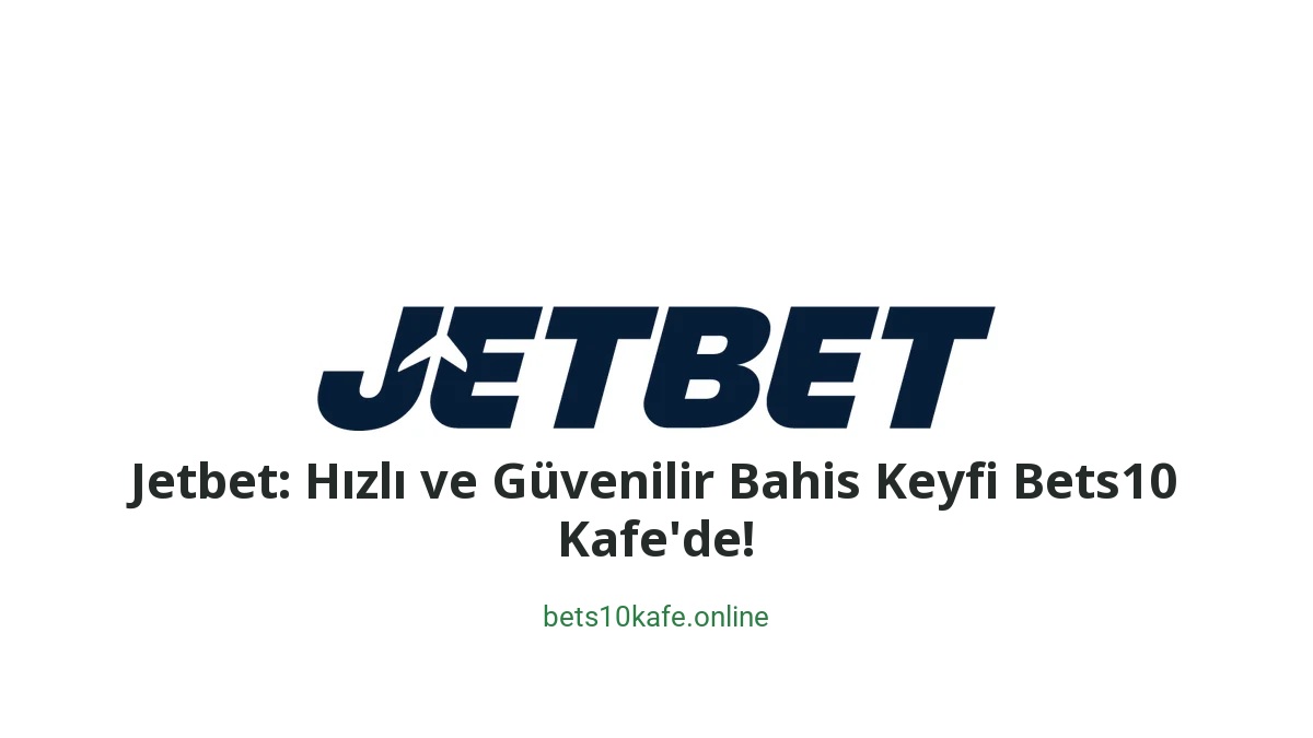 Jetbet: Hızlı ve Güvenilir Bahis Keyfi Bets10 Kafe'de! - Bets10 Kafe