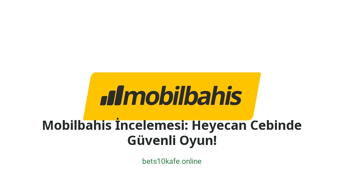 Mobilbahis İncelemesi: Heyecan Cebinde Güvenli Oyun! - Bets10 Kafe