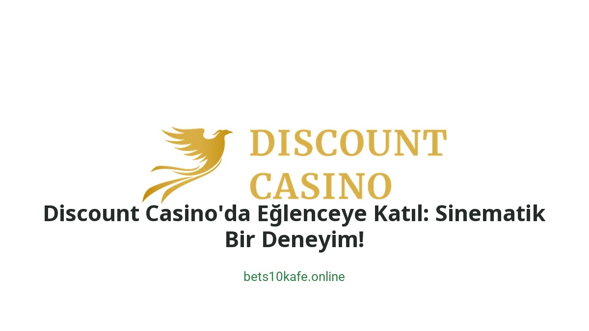 Discount Casino'da Eğlenceye Katıl: Sinematik Bir Deneyim! - Bets10 Kafe